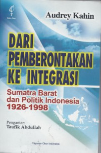 Image of Dari Pemberontakan ke Integrasi: Sumatra Barat dan Politik Indonesia 1926-1998