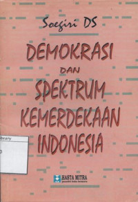 Image of Spektrum kemerdekaan Indonesia dan demokrasi : wawasan sejarah dan penampilannya