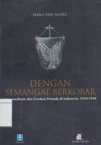 Image of Dengan semangat berkobar : nasionalisme dan gerakan pemuda di Indonesia, 1918-1930
