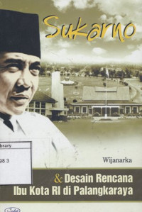 Image of Sukarno & Desain Rencana Ibu Kota RI di Palangkaraya