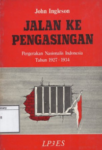 Image of Jalan Ke Pengasingan: Pergerakan nasionalis Indonesia tahun 1927-1934