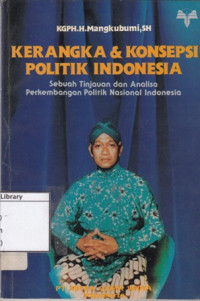 Image of Kerangka & konsepsi politik Indonesia : sebuah tinjauan dan analisa perkembangan politik nasional Indonesia