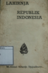 Image of Lahirnja Republik Indonesia (Suatu Tindjauan dan Kisah Pengalaman)