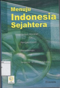 Image of Menuju Indonesia Sejahtera : Upaya Konkret Pengentasan Kemiskinan