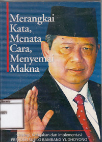 Image of Merangkai kata, menata cara, menyemai makna: strategi, kebijakan dan implementasi Presiden Susilo bambang yudhoyono