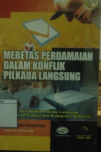 Image of Meretas Perdamaian Dalam Konflik Pilkada Langsung: Belajar dari konflik pilkada langsung kabupaten Gianyar dan kabupaten Buleleng
