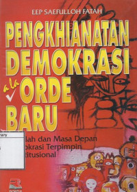 Image of Pengkhianatan Demokrasi ala Orde Baru: Masalah dan masa depan demokrasi terpimpin konstitusional