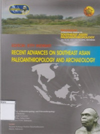 Image of Recent Advances on Southeast Asian Paleoanthropology and Archeology: Proceedings International Seminar on Southeast Asian Paleoanthropology