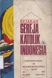 Image of Sejarah Gereja Katolik Indonesia: Wilayah-wilayah Keuskupan dan majelis Agung Waligereja Indonesia