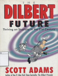Image of The Dilbert future : thriving on stupidity in the 21st century