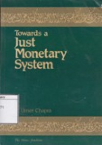 Image of Towards a Just Monetary System: A Discussion of Money, Bankin and Monetary Policy in the Light of Islamic Teachings