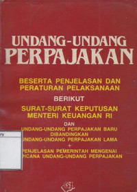 Image of Undang-undang Perpajakan: Beserta Penjelasan dan Peraturan Pelaksanaan Berikut Surat-surat Keputusan Menteri Keuangan RI dan Undang-undang Perpajakan Baru dibandingkan Undang-undang Perpajakan Lama + Penjelasan Pemerintah Mengenai Rencana Undang-undang Perpajakan